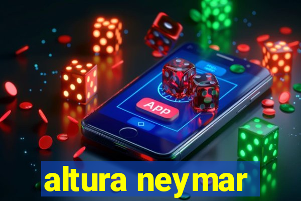 altura neymar